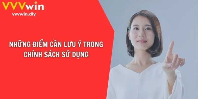 Những điểm cần lưu ý trong chính sách sử dụng